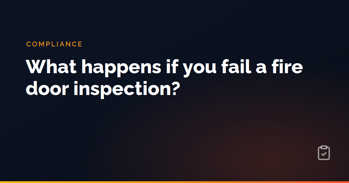 What happens if you fail a fire door inspection?