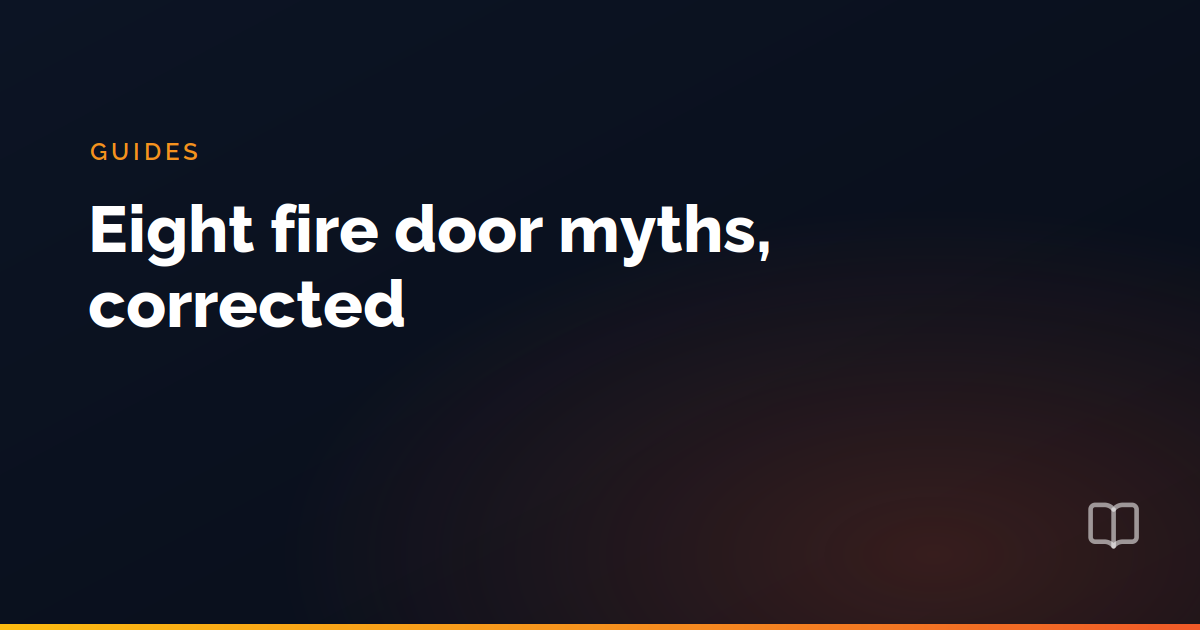 Eight fire door myths, corrected