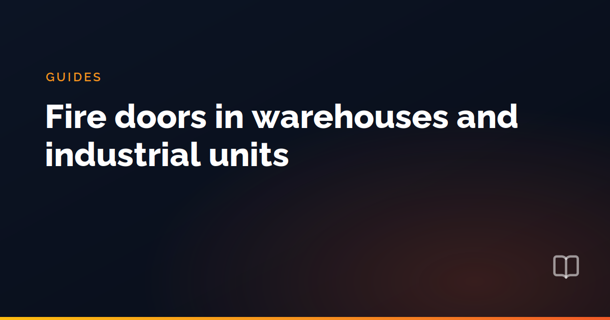 Fire doors in warehouses and industrial units